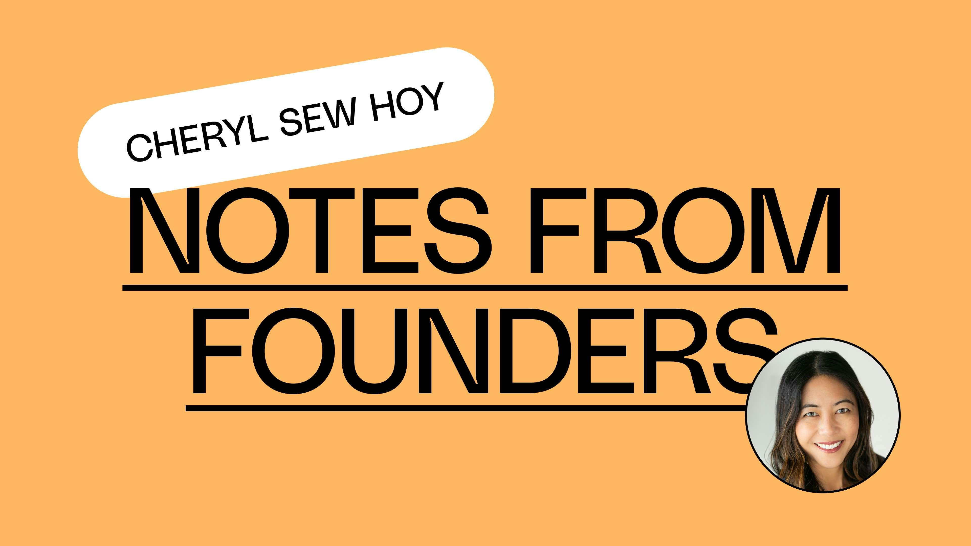 Notes from Founders: Cheryl Sew Hoy