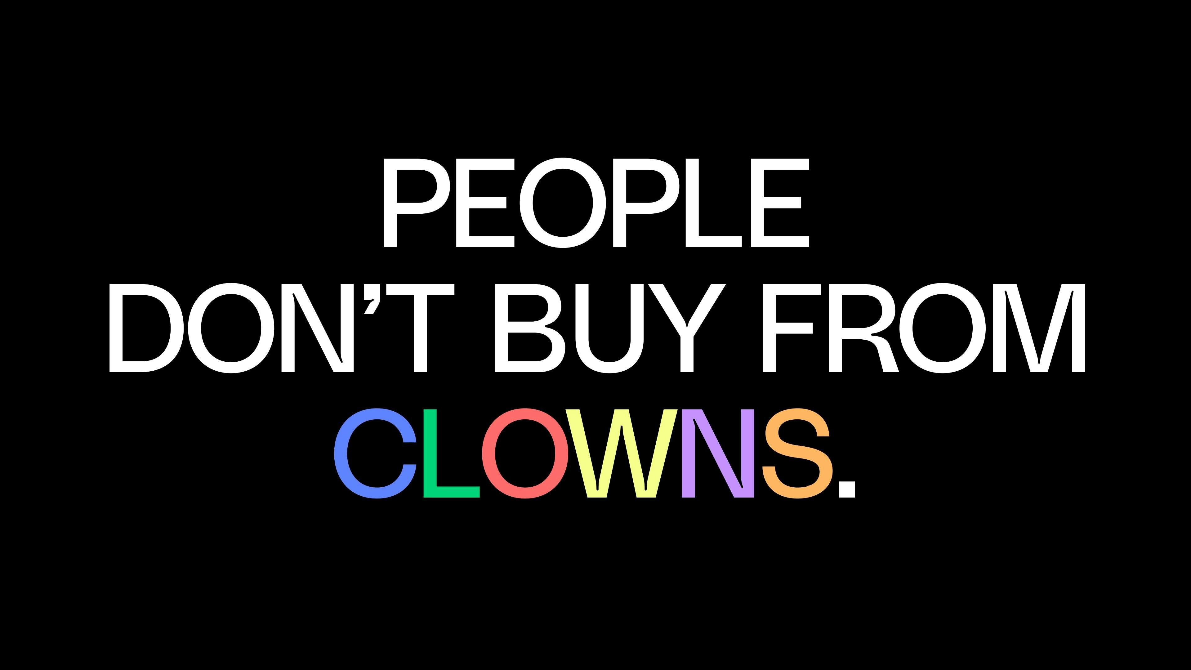 People don't buy from clowns