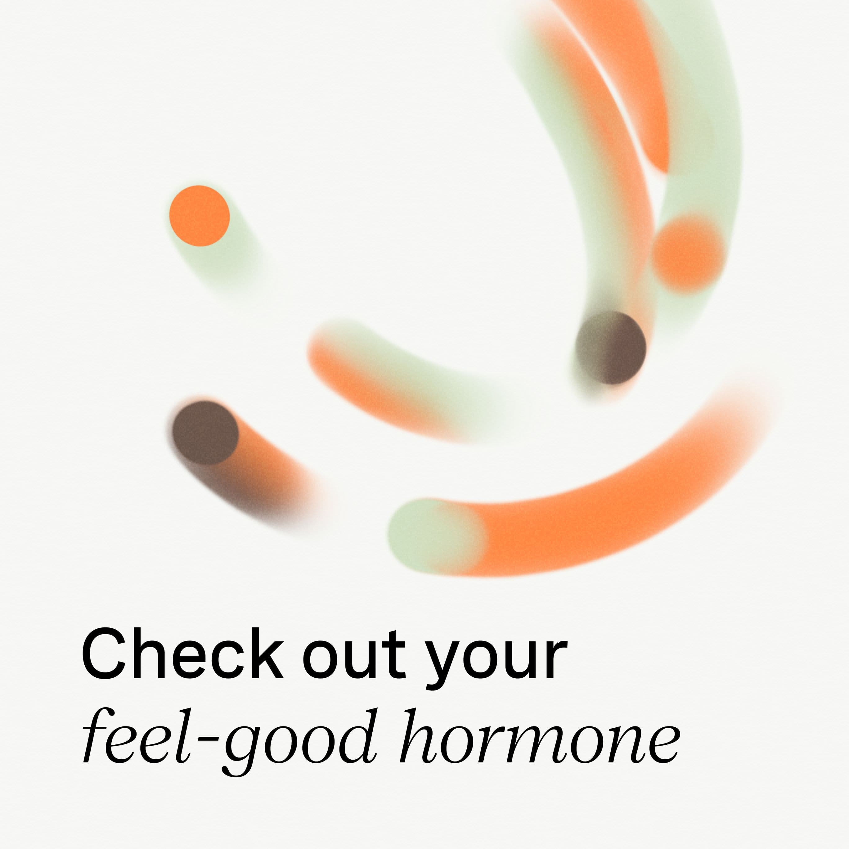 Check out your feel-good hormone